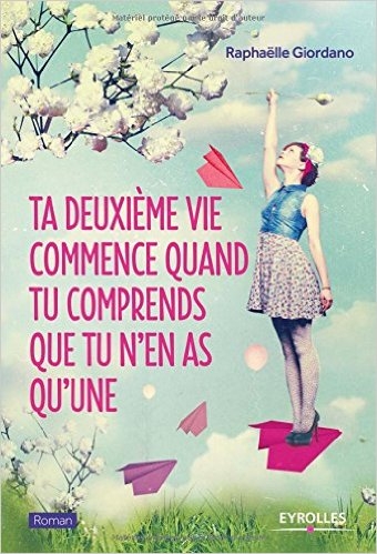 Ta deuxième vie commence quand tu comprends que tu n'en as qu'une - Click to enlarge picture.