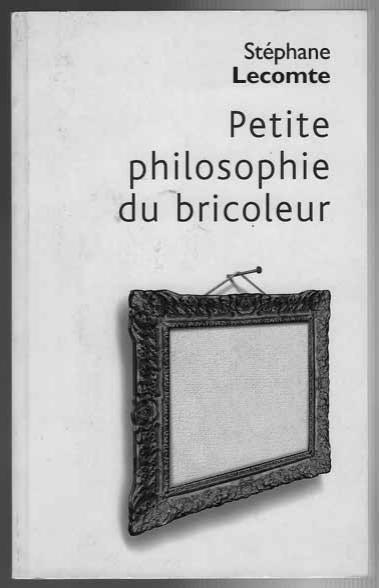 Petite philosophie du bricoleur - Click to enlarge picture.