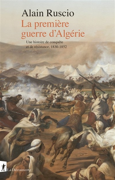 La première guerre d'Algérie : une histoire de conquête et de résistance, 1830-1852 - Click to enlarge picture.